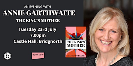 An Evening with Annie Garthwaite - The King's Mother