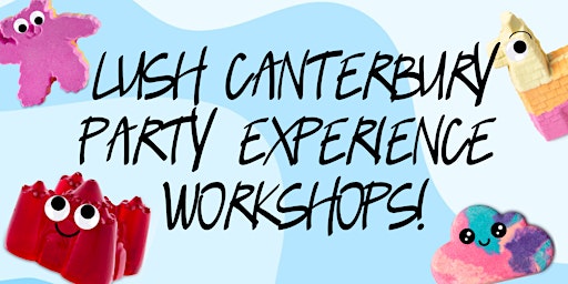 Primaire afbeelding van LUSH Canterbury Party Experience Workshop