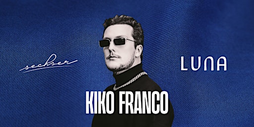 Hauptbild für LUNA x Kiko Franco @ SECHSER Club
