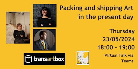ARTCAN  Talk  - May  Edition - Packing and shipping Art in the present day