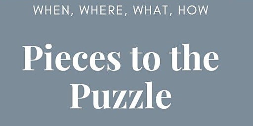 Imagen principal de Pieces to the Puzzle: When? What? Where? How?