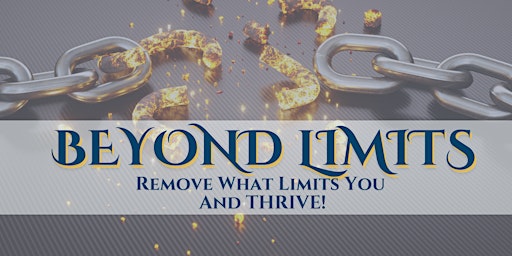 Beyond Limits: Remove What Limits You And Thrive primary image
