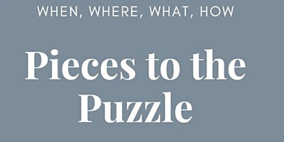 Image principale de Pieces to the Puzzle: When? What? Where? How?