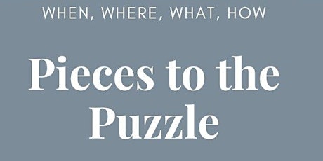 Pieces to the Puzzle: When? What? Where? How?