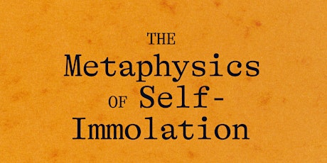 The Metaphysics of Self-Immolation