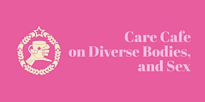 Care Cafe on Diverse Bodies, and Sex primary image