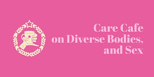 Hauptbild für Care Cafe on Diverse Bodies, and Sex