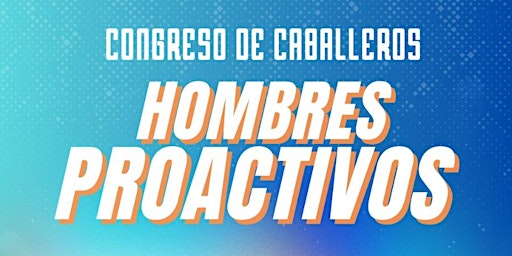 Hauptbild für Congreso de caballeros: HOMBRES PROACTIVOS