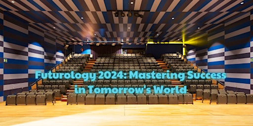 Futurology 2024: Mastering Success in Tomorrow's World primary image