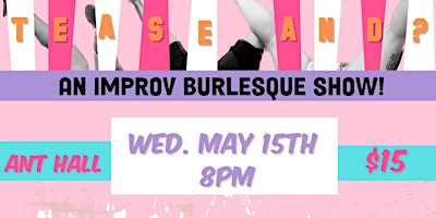 Primaire afbeelding van TEASE AND? | A Monthly Burlesque Improv Show