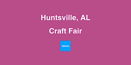Craft Fair - Huntsville
