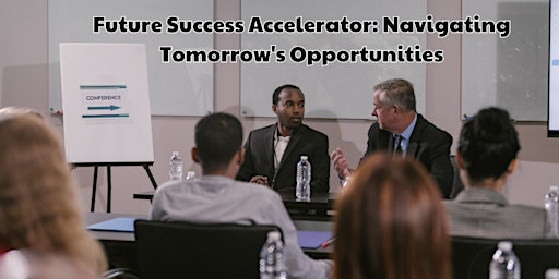 Primaire afbeelding van Future Success Accelerator: Navigating Tomorrow's Opportunities