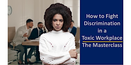 How to Fight Discrimination in a Toxic Workplace: The Masterclass