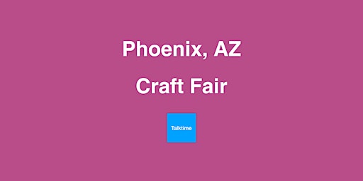 Craft Fair - Phoenix primary image