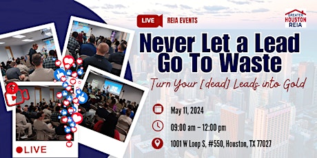 GreaterHoustonREIA  Main Meeting & Networking: Never Let a Lead Go To Waste