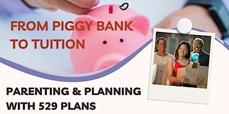 From Piggy Bank to Tuition: Parenting & Planning with 529 Plans
