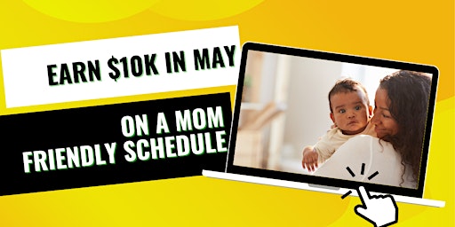 Transform May: Earn $10K on a Mom-Friendly Schedule! primary image