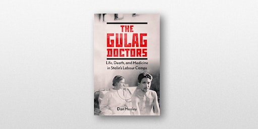 The Gulag Doctors: Life, Death, and Medicine in Stalin's Labour Camps primary image