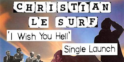 Christian Le Surf: 'I Wish You Hell' SINGLE LAUNCH primary image