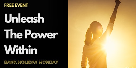 Bank Holiday Monday - Unleash the Power Within