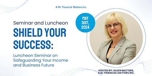 Primaire afbeelding van Shield Your Success: Luncheon Seminar on Safeguarding Your Income and Business Future