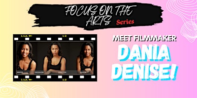 Primaire afbeelding van Focus On The Arts Series  -  Filmmaker Dania Denise