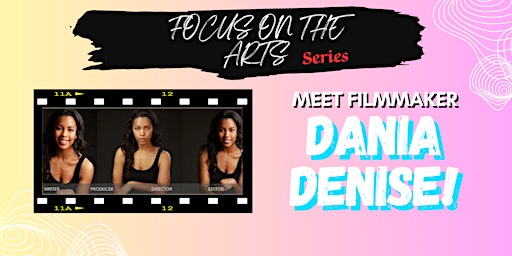 Imagem principal do evento Focus On The Arts Series  -  Filmmaker Dania Denise