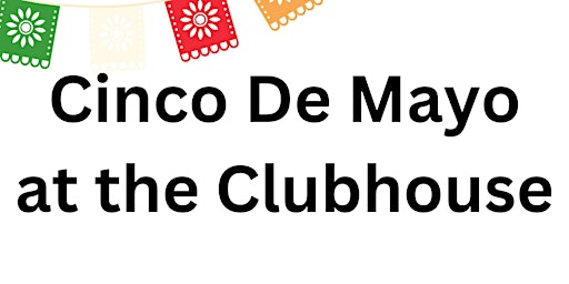 Primaire afbeelding van Cinco De Mayo at the Clubhouse