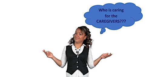 Imagen principal de Who is Caring for the CAREGIVERS? Self-Care is Vital