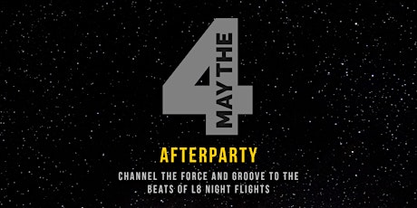 May the 4th Afterparty Featuring L8 Night Flights | 21+