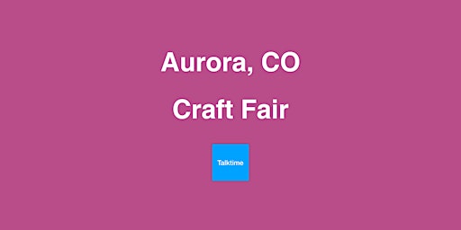 Image principale de Craft Fair - Aurora