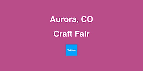 Craft Fair - Aurora