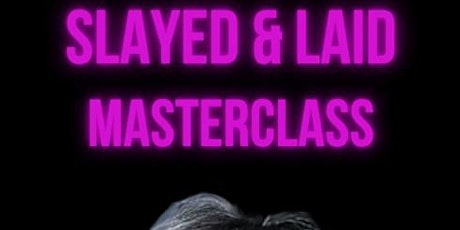 Slayed & Laid Masterclass