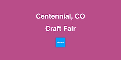 Craft Fair - Centennial primary image