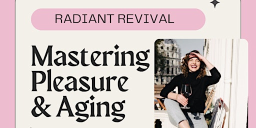 Imagem principal do evento Radiant Revival: Mastering Pleasure and Aging