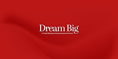 Imagem principal do evento Dream Big Small Business Empowerment Forum