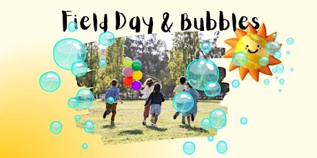 Field Day & Bubbles
