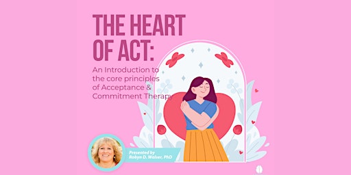 The Heart of ACT: The Core Principles of Acceptance & Commitment Therapy primary image