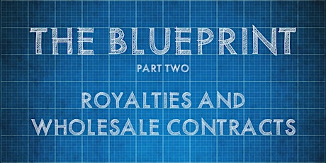 Royalties & Wholesale Contracts | The Blueprint Part Two