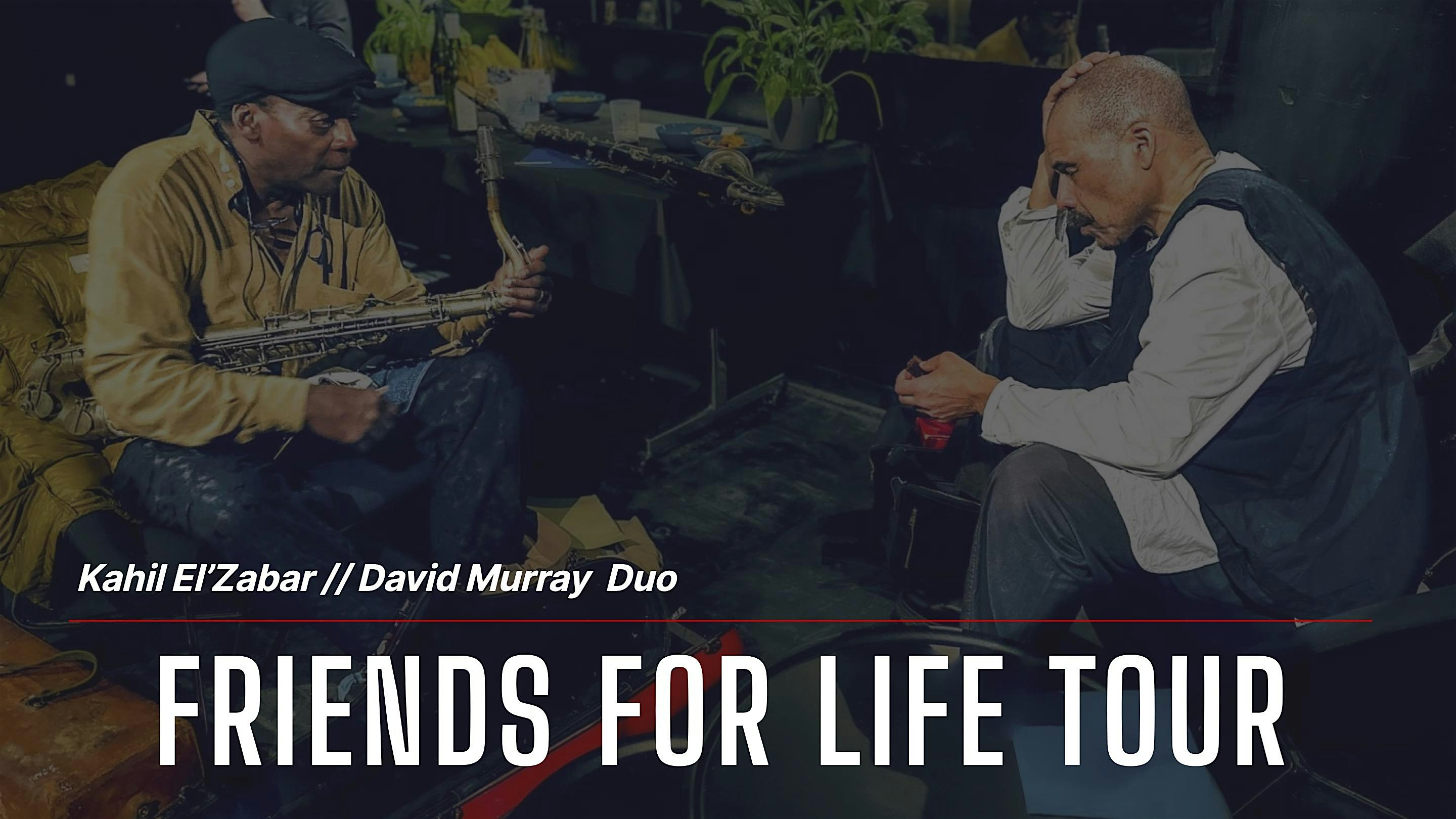 Kahil El'Zabar + David Murray: Friends for Life Tour