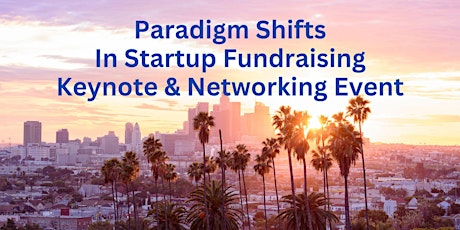 Paradigm Shifts in Startup Fundraising Keynote & Networking Event