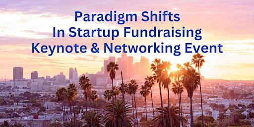Primaire afbeelding van Paradigm Shifts in Startup Fundraising Keynote & Networking Event