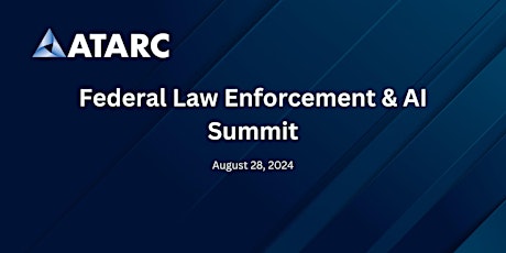 ATARC's Federal Law Enforcement and AI Summit
