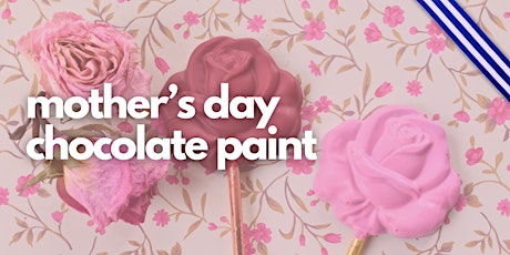 Mother's Day Workshop: Paint a Chocolate Flower