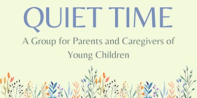 Quiet Time: A Group for Parents/Caregivers of Young Children primary image
