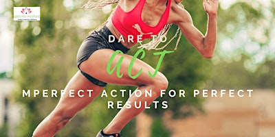 Immagine principale di Dare to Act: Imperfect Action for Perfect Results 