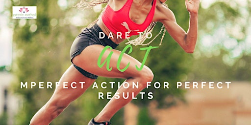Imagem principal de Dare to Act: Imperfect Action for Perfect Results