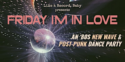 Primaire afbeelding van Friday I'm In Love ['80s New Wave & Post-Punk Dance Party]