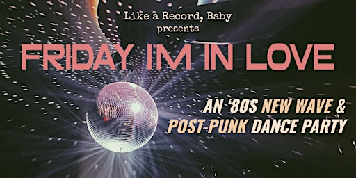 Imagen principal de Friday I'm In Love ['80s New Wave & Post-Punk Dance Party]