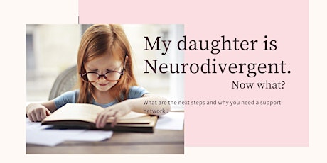My Daughter Is Neurodivergent. Now what?